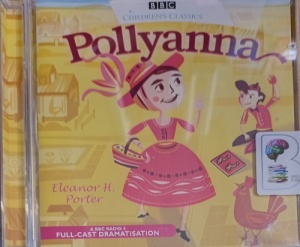 Pollyanna written by Eleanor H. Porter performed by Gayle Hunnicutt and BBC Full Cast Radio 4 Drama Team on Audio CD (Abridged)